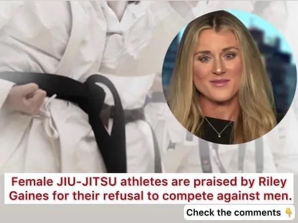 Female JIU-JITSU athletes are praised by Riley Gaines for their refusal to compete against men.