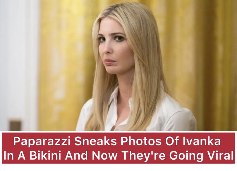 Photos Of Ivanka In A Bikini And Now They’re Going Viral