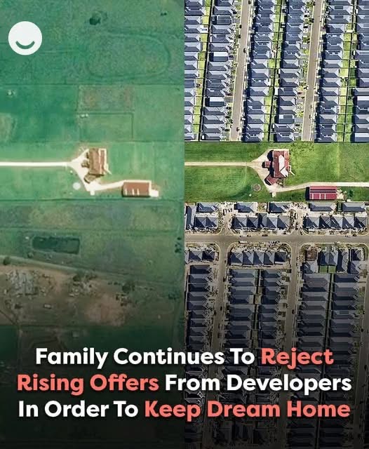 Family Continues To Reject Developers’ Rising Offers To Keep Their Dream Home